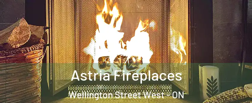  Astria Fireplaces Wellington Street West - ON