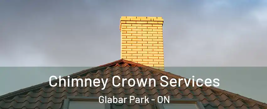 Chimney Crown Services Glabar Park - ON