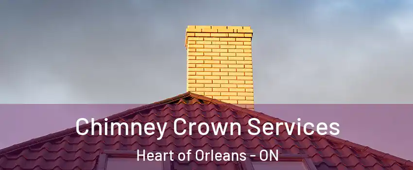 Chimney Crown Services Heart of Orleans - ON