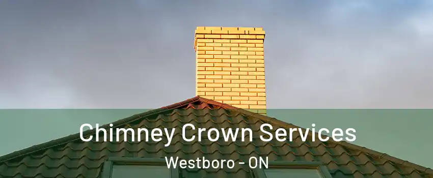 Chimney Crown Services Westboro - ON