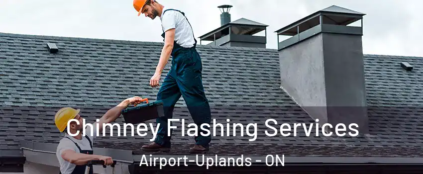 Chimney Flashing Services Airport-Uplands - ON