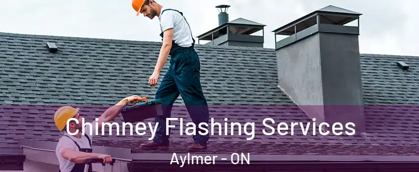 Chimney Flashing Services Aylmer - ON