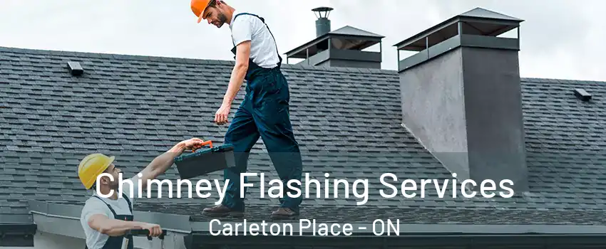 Chimney Flashing Services Carleton Place - ON