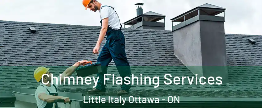 Chimney Flashing Services Little Italy Ottawa - ON