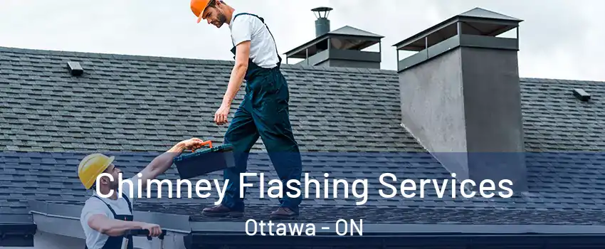 Chimney Flashing Services Ottawa - ON