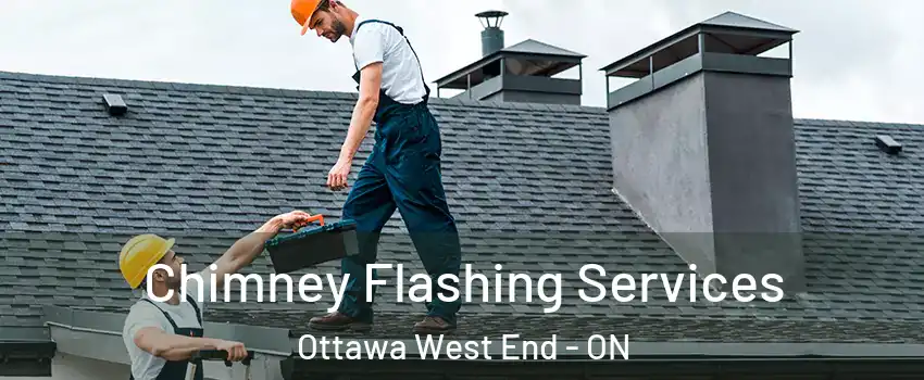 Chimney Flashing Services Ottawa West End - ON