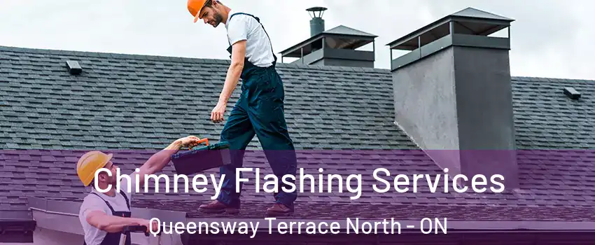 Chimney Flashing Services Queensway Terrace North - ON
