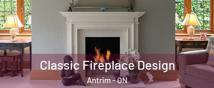  Classic Fireplace Design Antrim - ON