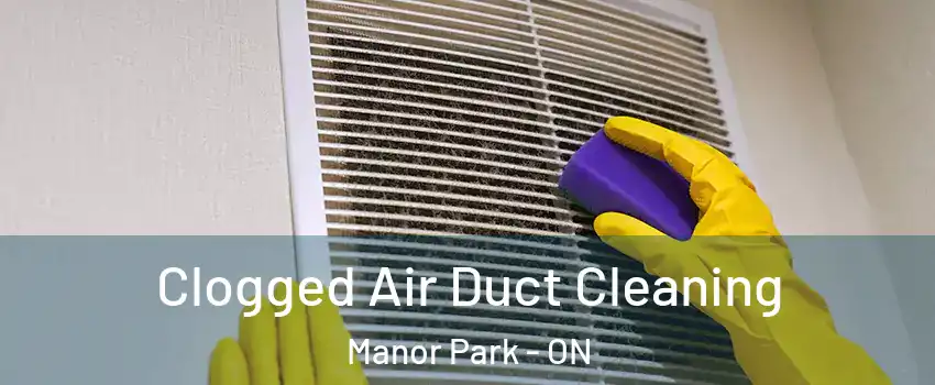 Clogged Air Duct Cleaning Manor Park - ON