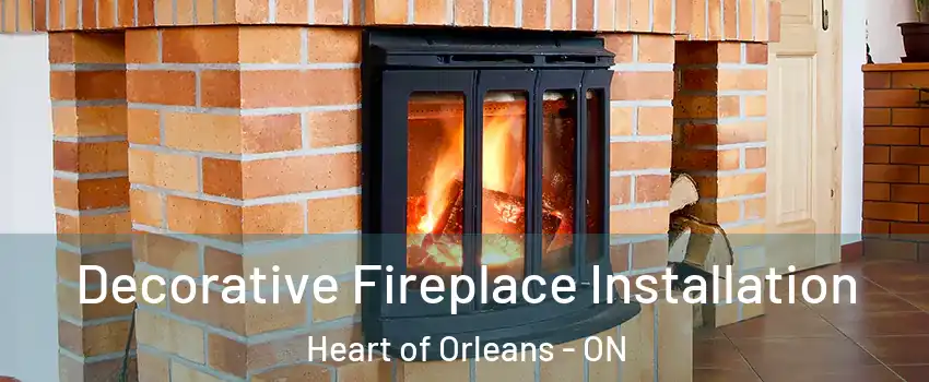  Decorative Fireplace Installation Heart of Orleans - ON