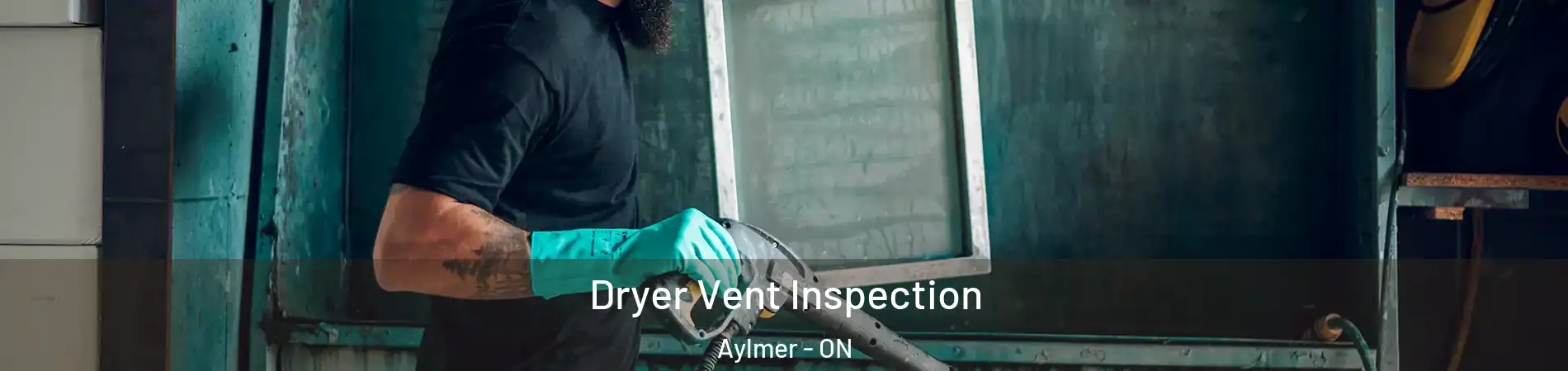  Dryer Vent Inspection Aylmer - ON