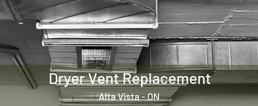  Dryer Vent Replacement Alta Vista - ON