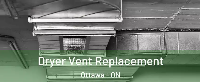  Dryer Vent Replacement Ottawa - ON