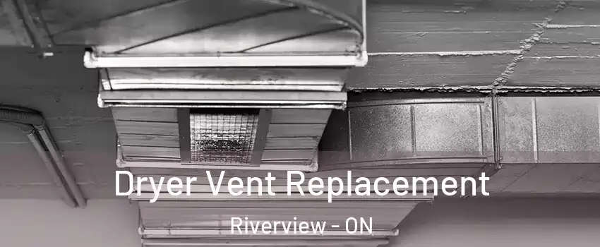  Dryer Vent Replacement Riverview - ON