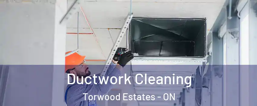  Ductwork Cleaning Torwood Estates - ON