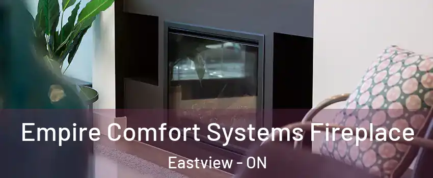  Empire Comfort Systems Fireplace Eastview - ON