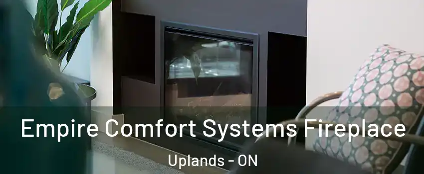  Empire Comfort Systems Fireplace Uplands - ON