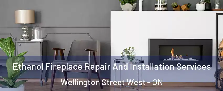  Ethanol Fireplace Repair And Installation Services Wellington Street West - ON