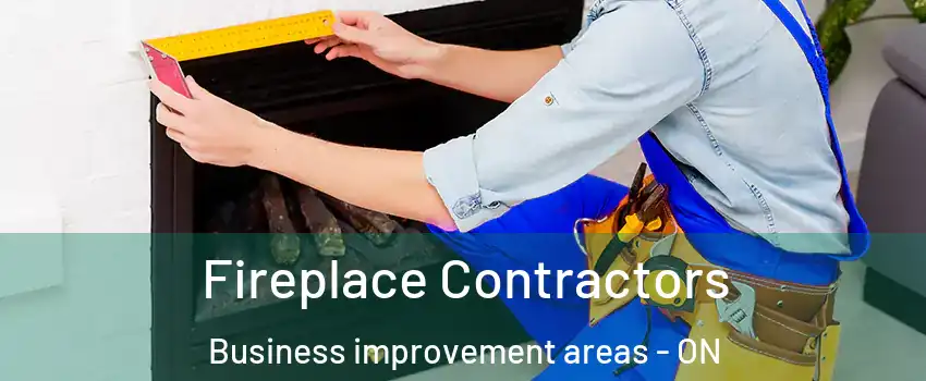 Fireplace Contractors Business improvement areas - ON