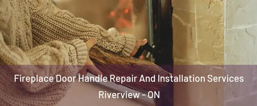  Fireplace Door Handle Repair And Installation Services Riverview - ON