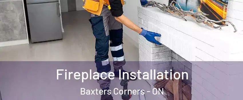  Fireplace Installation Baxters Corners - ON