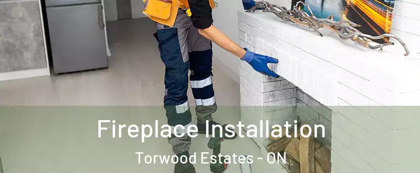  Fireplace Installation Torwood Estates - ON