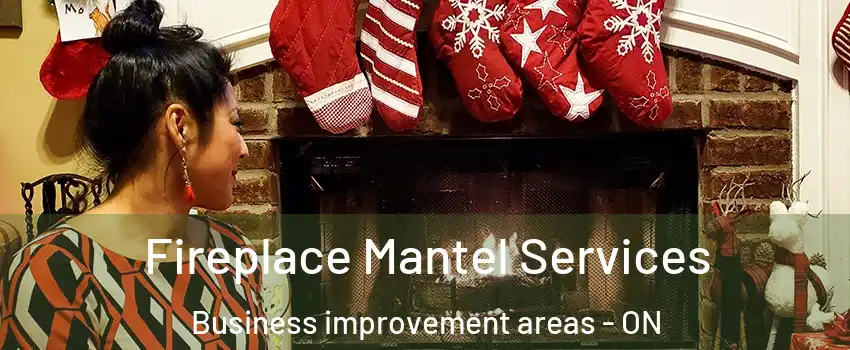  Fireplace Mantel Services Business improvement areas - ON