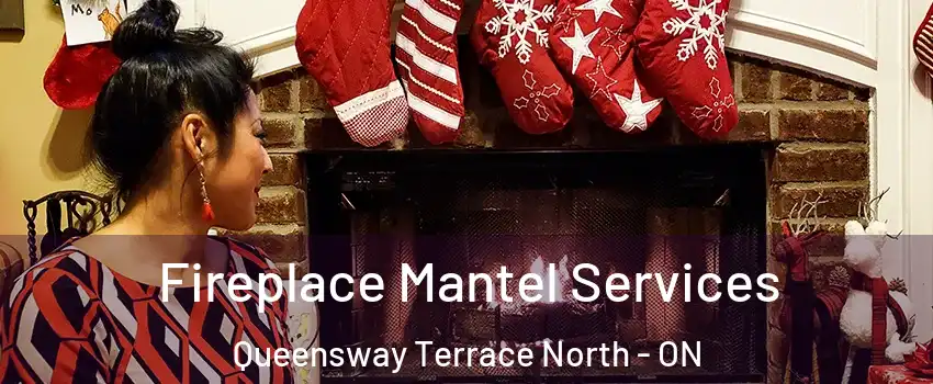  Fireplace Mantel Services Queensway Terrace North - ON