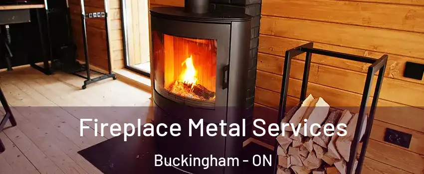 Fireplace Metal Services Buckingham - ON
