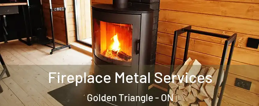 Fireplace Metal Services Golden Triangle - ON