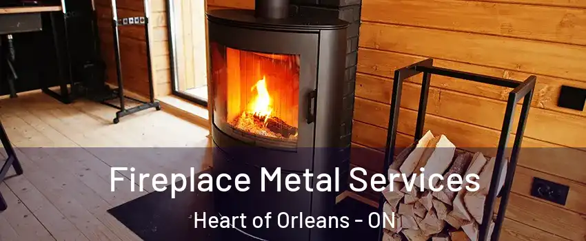 Fireplace Metal Services Heart of Orleans - ON