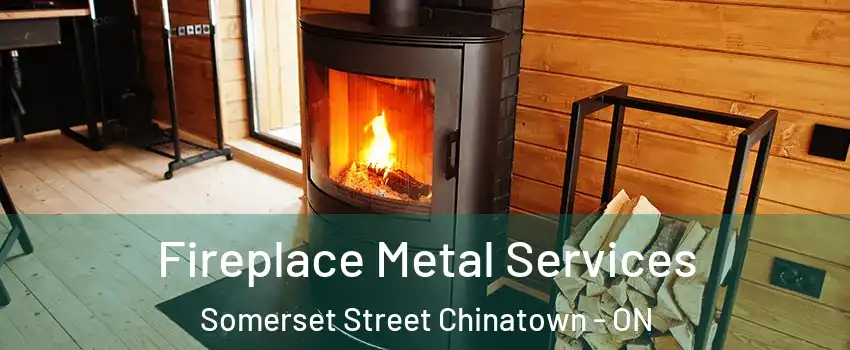 Fireplace Metal Services Somerset Street Chinatown - ON