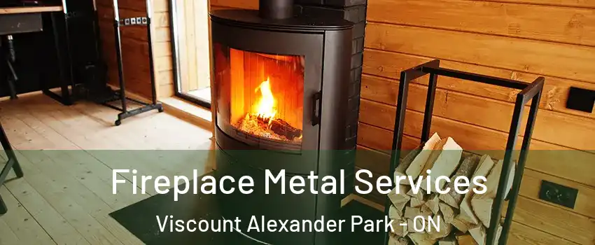 Fireplace Metal Services Viscount Alexander Park - ON