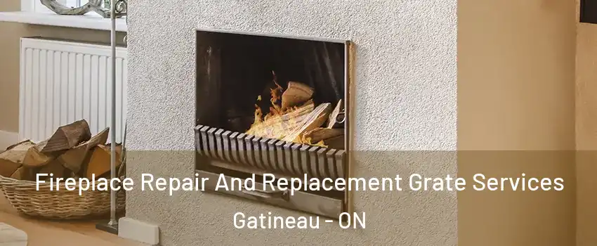  Fireplace Repair And Replacement Grate Services Gatineau - ON