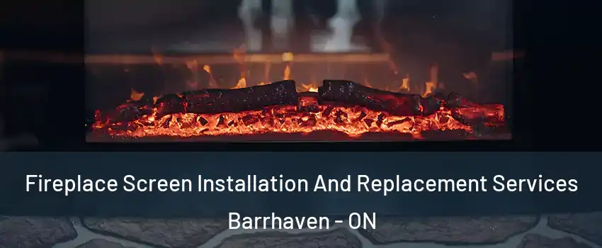  Fireplace Screen Installation And Replacement Services Barrhaven - ON