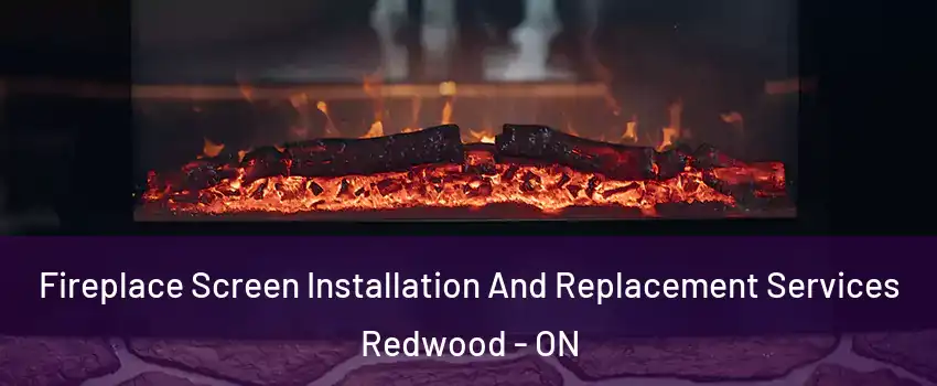  Fireplace Screen Installation And Replacement Services Redwood - ON