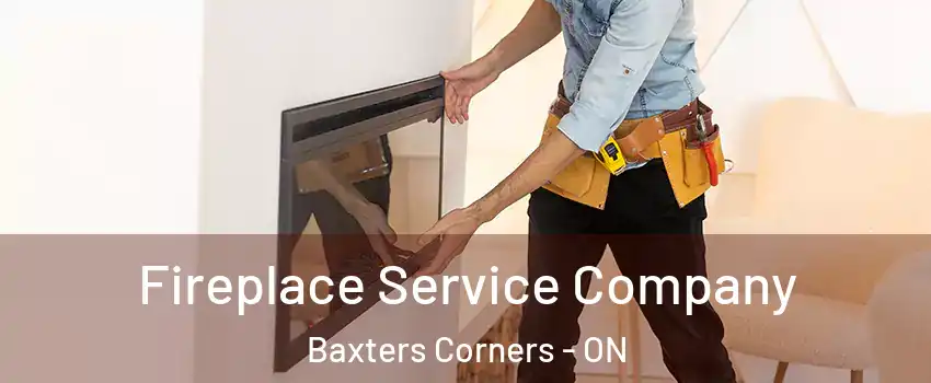 Fireplace Service Company Baxters Corners - ON