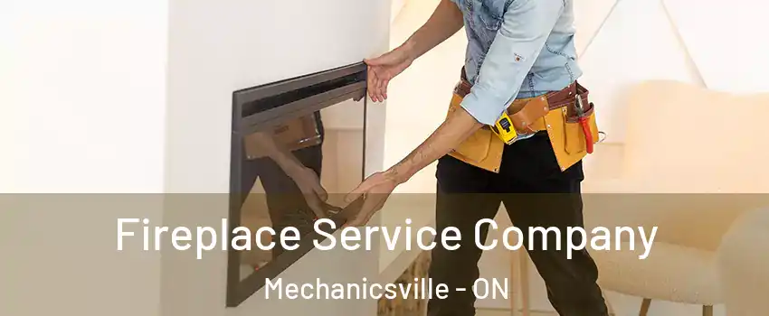 Fireplace Service Company Mechanicsville - ON