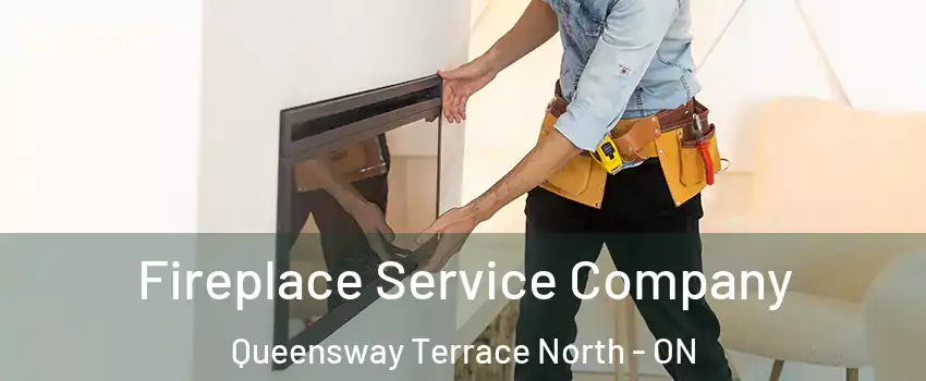 Fireplace Service Company Queensway Terrace North - ON