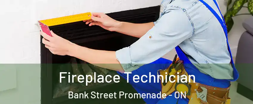Fireplace Technician Bank Street Promenade - ON