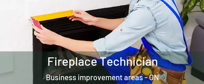 Fireplace Technician Business improvement areas - ON