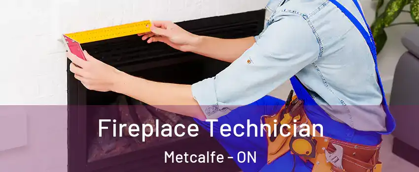 Fireplace Technician Metcalfe - ON