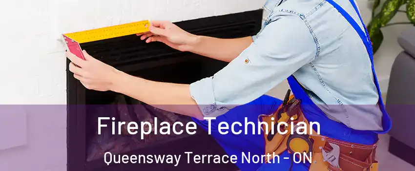 Fireplace Technician Queensway Terrace North - ON