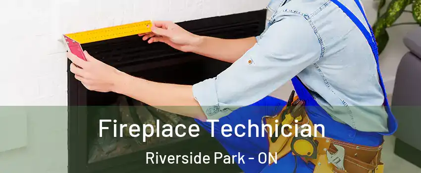 Fireplace Technician Riverside Park - ON