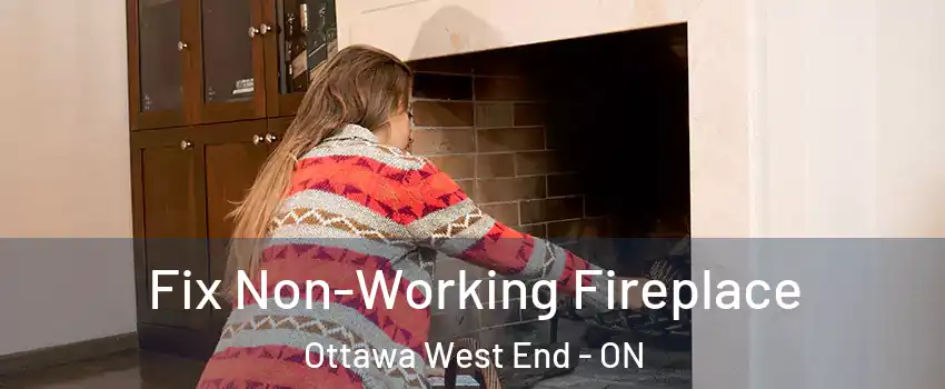 Fix Non-Working Fireplace Ottawa West End - ON