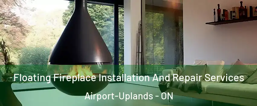 Floating Fireplace Installation And Repair Services Airport-Uplands - ON