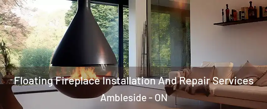 Floating Fireplace Installation And Repair Services Ambleside - ON