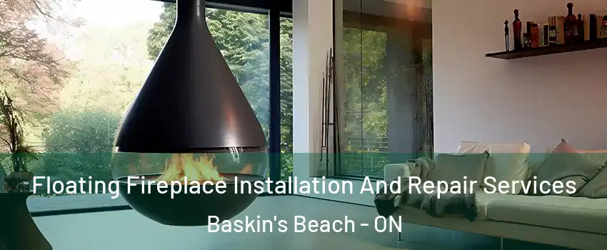 Floating Fireplace Installation And Repair Services Baskin's Beach - ON