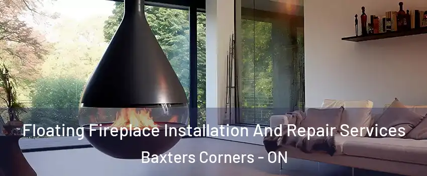 Floating Fireplace Installation And Repair Services Baxters Corners - ON