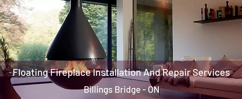 Floating Fireplace Installation And Repair Services Billings Bridge - ON
